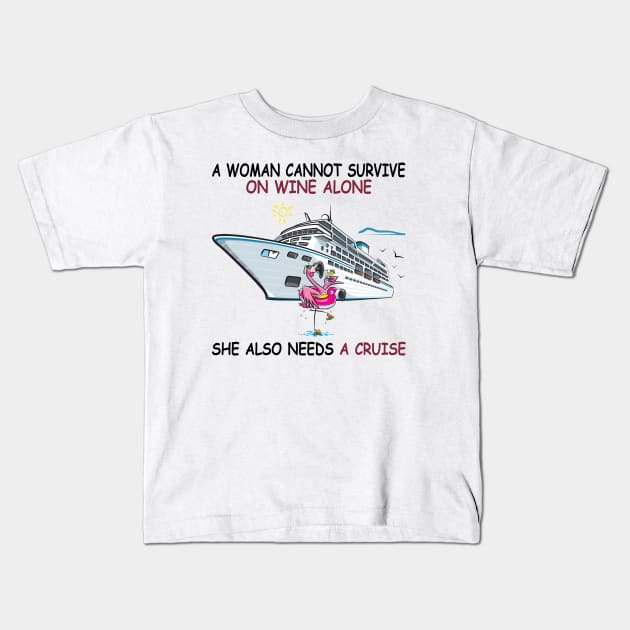 A Woman Cannot Survive On Wine Alone She Also Needs A Cruise Kids T-Shirt by Thai Quang